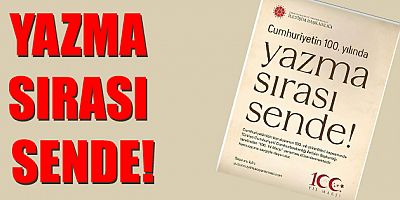CUMHURİYETİN 100.YILINDA YAZMA SIRASI SENDE!